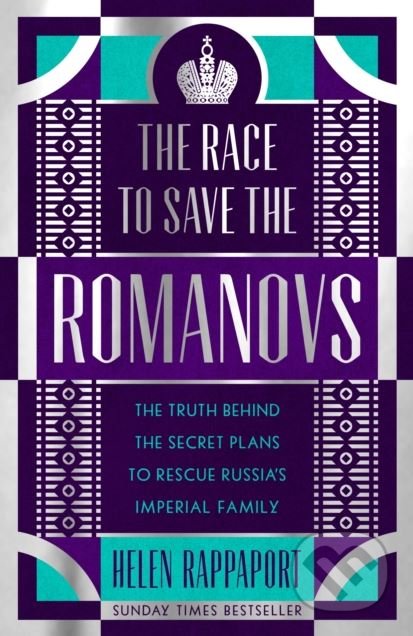 The Race to Save the Romanovs - Helen Rappaport, Hutchinson, 2018