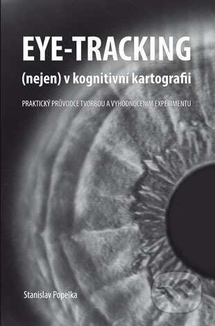 Eye-tracking (nejen) v kognitivní kartografii - Stanislav Popelka, Univerzita Palackého v Olomouci, 2018