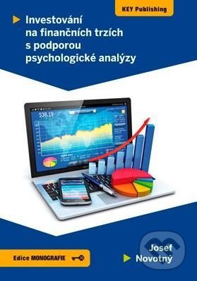 Investování na finančních trzích s podporou psychologické analýzy - Josef Novotný, Key publishing, 2018