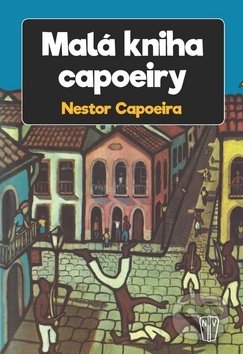 Malá kniha capoeiry - Nestor Capoeira, Naše vojsko CZ, 2018