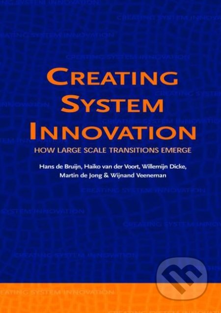 Creating System Innovation - Hans de Bruijn a kol., CRC Press, 2004