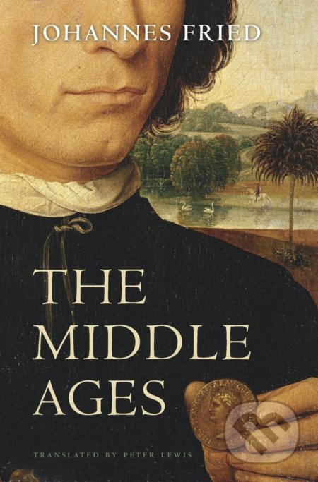 Middle Ages - Johannes Fried, Harvard Business Press, 2017