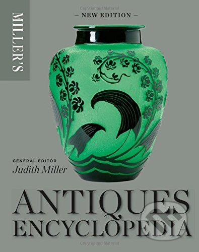 Miller&#039;s Antiques Encyclopedia - Judith Miller, Octopus Publishing Group, 2017