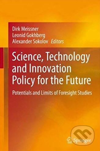 Science, Technology and Innovation Policy for the Future - Dirk Meissner, Springer London, 2013