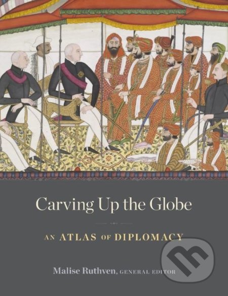 Carving Up the Globe - Malise Ruthven, Harvard Business Press, 2018