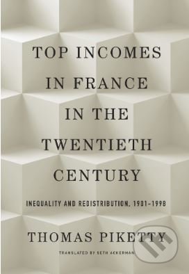 Top Incomes in France in the Twentieth Century - Thomas Piketty, The Belknap, 2018