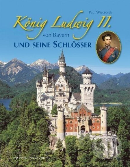 Kniha: König Ludwig II. von Bayern und seine Schlösser (Paul Wietzorek). Imhof Verlag, 2011
