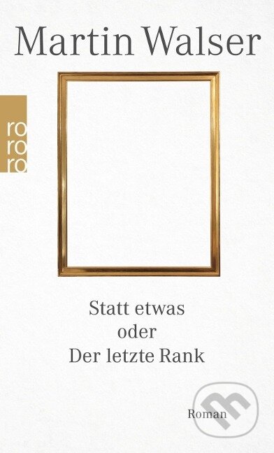 Kniha: Statt etwas oder Der letzte Rank (Martin Walser). , 2018