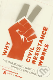 Why Civil Resistance Works : The Strategic Logic of Nonviolent Conflict - kniha z kategorie Humanitní a společenské vědy