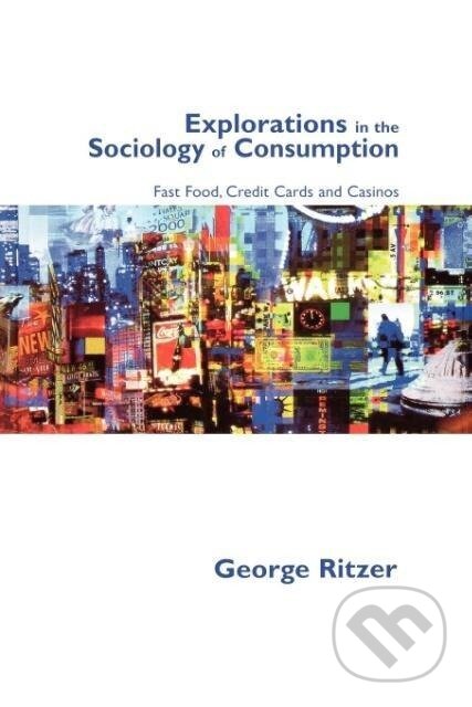 Kniha: Explorations in the Sociology of Consumption (George Ritzer). , 2001