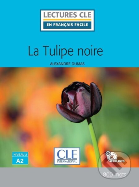 Kniha: La Tulipe noire - Niveau 2/A2 - Lecture CLE en français facile - Livre + CD (Alexandre Dumas). Cle International, 2018