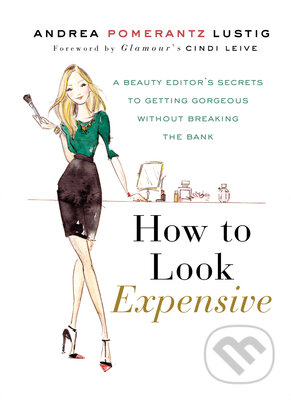Kniha: How to Look Expensive (Andrea Pomerantz Lustig). Gotham, 2012