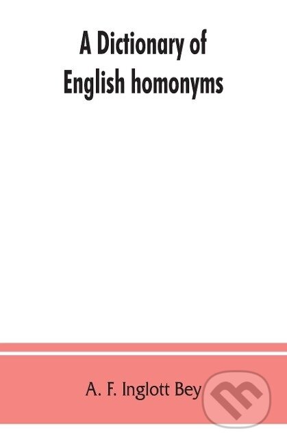 A dictionary of English homonyms - A. F. Inglott Bey - kniha z kategorie Jazykové učebnice a slovníky