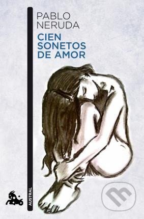 Kniha: Cien Sonetos De Amor (neuveden a Pablo Neruda). Austral, 2012