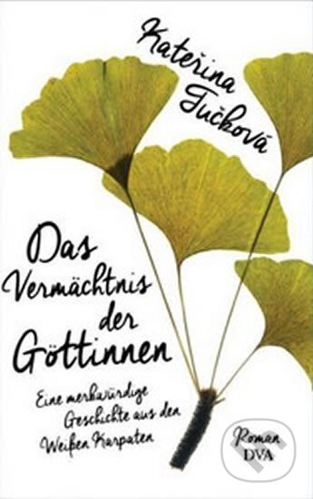 Kniha: Das Vermächtnis der Göttinnen (Kateřina Tučková). DVA Verlags, 2015