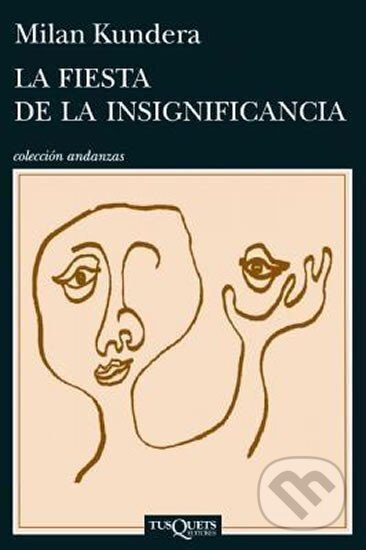 Kniha: La Fiesta de La Insignificanci (Milan Kundera). , 2014