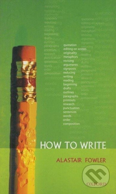 Kniha: How to Write (Alastair Fowler). Oxford University Press, 2006