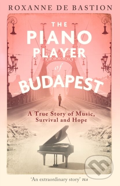 Kniha: The Piano Player of Budapest (Roxanne de Bastion)