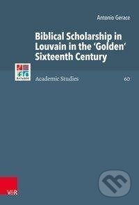 Kniha: Biblical Scholarship in Louvain in the 'Golden' Sixteenth Century (Antonio Gerace). Vandenhoeck & Ruprecht, 2019