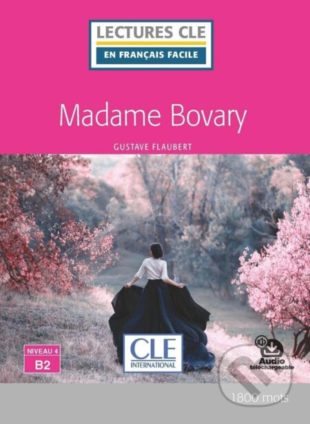 Kniha: Madame Bovary - Niveau 4/B2 - Lecture CLE en français facile - Livre + Audio téléchargeable (Gustave Flaubert). Cle International, 2019