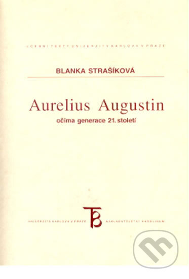 Kniha: Aurelius Augustin očima generace 21. století (Blanka Strašíková). Karolinum, 2002