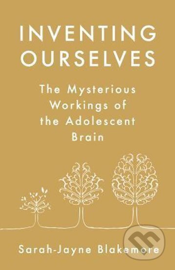 Kniha: Inventing Ourselves : The Secret Life of the Teenage Brain (Sarah-Jayne Blakemore). Transworld, 2018