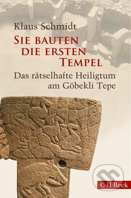 Kniha: Sie bauten die ersten Tempel (Klaus Schmidt). C. H. Beck, 2016