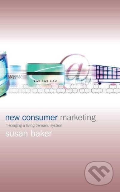 Kniha: New Consumer Marketing (Susan Baker). John Wiley & Sons, 2003