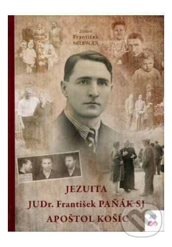 Kniha: Jezuita JUDr. František Paňák SJ apoštol Košíc (František Neupauer)