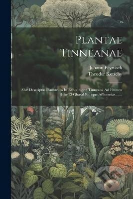 Kniha: Plantae Tinneanae: Sive Descriptio Plantarum In Expeditione Tinneana Ad Flumen Bahr-el-ghasal Eiusque Affluentias ...... (Theodor Kotschy). Legare Street Press, 2023
