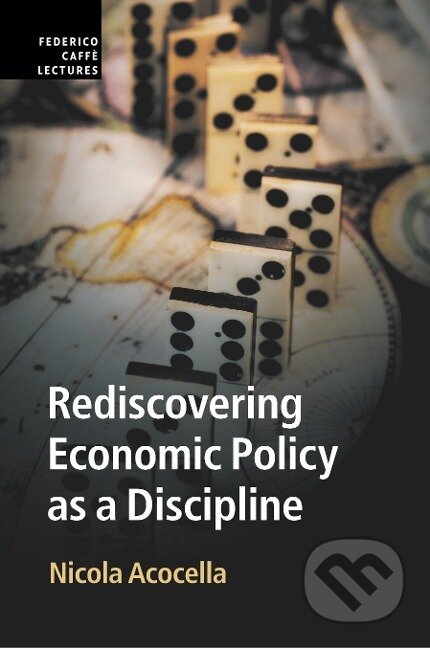 Kniha: Rediscovering Economic Policy as a Discipline (Nicola Acocella). Cambridge University Press, 2019