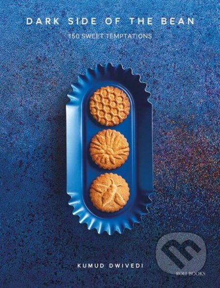 Kniha: Dark Side of the Bean: 150 Sweet Temptations (Kumud Dwivedi). Roli Books, 2021