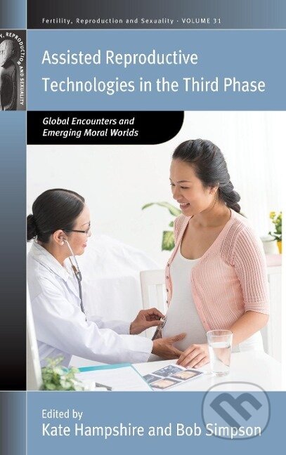 Kniha: Assisted Reproductive Technologies in the Third Phase (Kate Hampshire). Berghahn Books, 2015