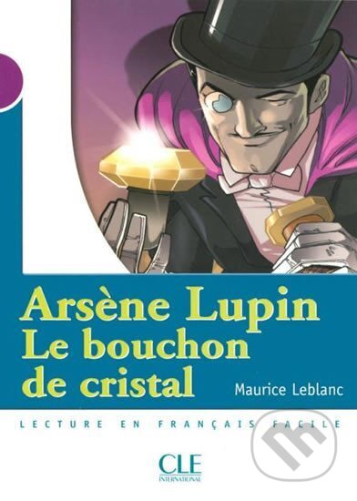 Kniha: Lectures Mise en scéne 1: Le bouchon de cristal - Livre (Maurice Leblanc). Cle International, 2006