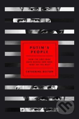 Kniha: Putin´s People : How the KGB Took Back Russia and Then Took on the West (Catherine Belton). Farrar Straus Girou, 2020