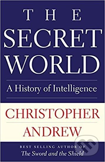 Kniha: The Secret World : A History of Intelligence (Christopher Andrew). Yale University Press, 2018