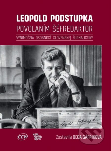Kniha: Leopold Podstupka, povolaním šéfredaktor (Oľga Gáfriková). CCW, 2020