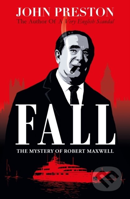Kniha: Fall : The Mystery of Robert Maxwell (John Preston). Viking, 2021