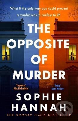 Kniha: The Opposite of Murder: the gripping new thriller from the million-copy international bestseller and Queen of the unguessable mystery (Sophie Hannahová)