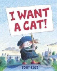 Kniha: I Want a Cat (Tony Ross). Andersen, 2007