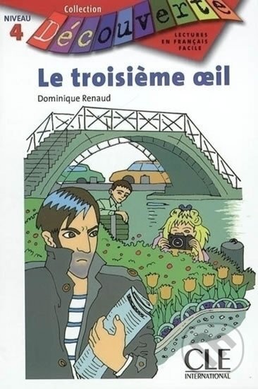 Kniha: Découverte 4 Adolescents: Le troisiéme oeil - Livre (Dominique Renaud). Cle International, 2005