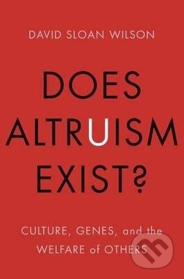 Kniha: Does Altruism Exist? (David Sloan Wilson). Yale University Press, 2015