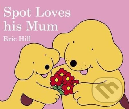 Kniha: Spot Loves His Mum (Eric Hill). Penguin Books