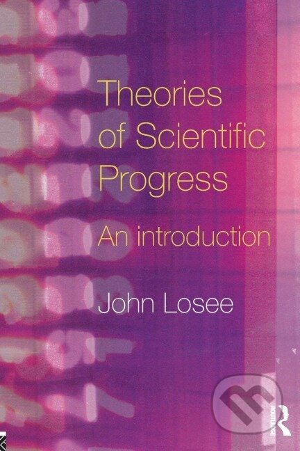 Kniha: Theories of Scientific Progress (John Losee). Routledge, 2003
