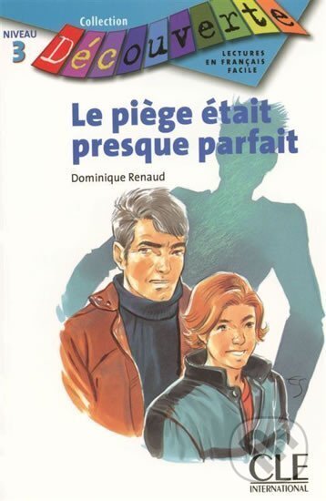 Kniha: Découverte 3 Adolescents: Le piége était presque parfait - Livre (Dominique Renaud). Cle International, 2005