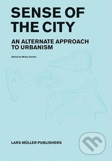 Kniha: Sense of the City (Mirko Zardini). Lars Muller Publishers, 2006