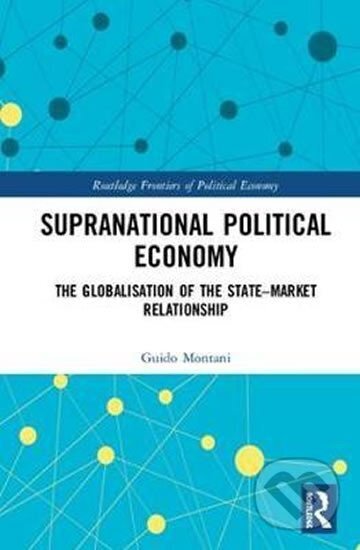 Kniha: Supranational Political Economy : The Globalisation of the State-Market Relationship (Guido Montani). Folio, 2018