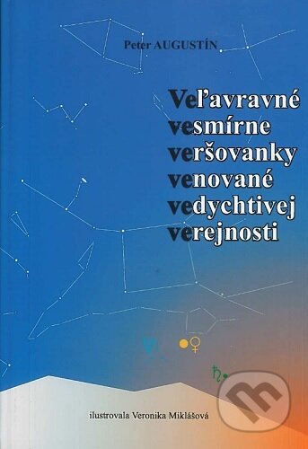 Kniha: Veľavravné vesmírne veršovanky venované vedychtivej verejnosti – Veveveveveve (Peter Augustín)