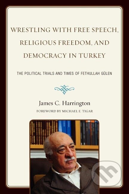 Kniha: Wrestling with Free Speech, Religious Freedom, and Democracy in Turkey (James C. Harrington). , 2011