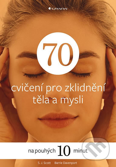 70 cvičení pro zklidnění těla a mysli na pouhých 10 minut - S. J. Scott, Barrie Davenport, Grada, 2018